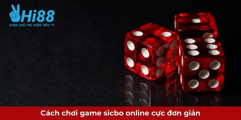 Tìm Hiểu Cách Chơi Game Sicbo Online Cực Dễ Dành Cho Newbie cach choi game sicbo online cuc don gian