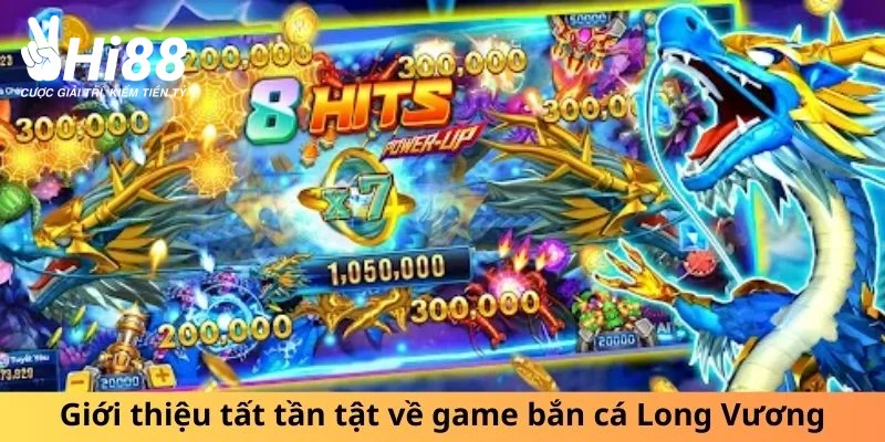 Bắn Cá Long Vương - Cuộc Chơi Của Những Tay Săn Cá Cừ Khôi Giới thiệu tất tần tật về game bắn cá Long Vương