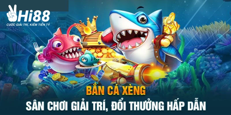 Bắn Cá Xèng - Game Săn Cá Đổi Thưởng Được Ưa Chuộng Nhất