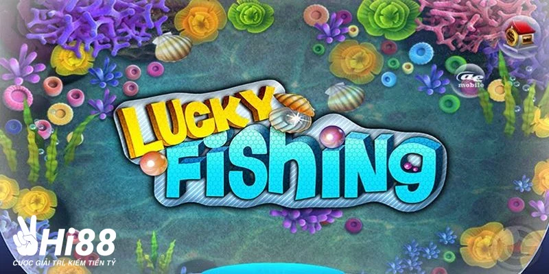 Bắn Cá Lucky Fishing - Siêu Phẩm Săn Cá Hấp Dẫn Tại Hi88 Đánh giá ưu điểm của bắn cá Lucky Fishing