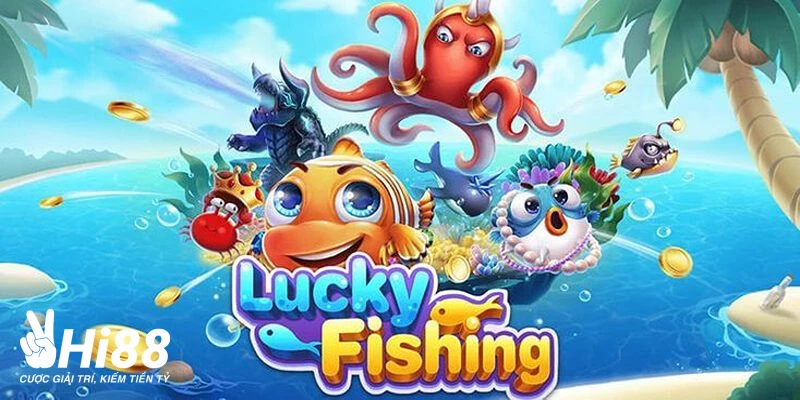 Bắn Cá Lucky Fishing - Siêu Phẩm Săn Cá Hấp Dẫn Tại Hi88