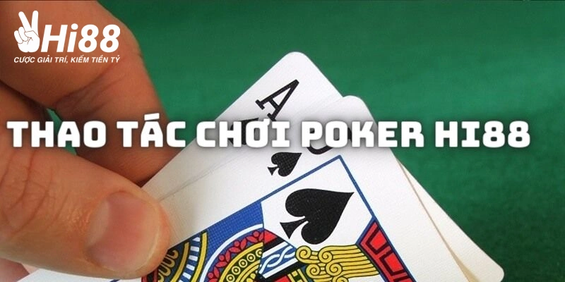 Game Poker Online - Luật Chơi Và Đặc Điểm Từng Vòng Cược Các thao tác cá cược game Poker online tại nhà cái uy tín Hi88