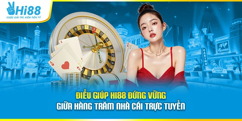 Điều giúp Hi88 đứng vững giữa hàng trăm nhà cái trực tuyến 